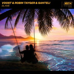 Voost & Robin Tayger & Santeli - Blame [OUT NOW]
