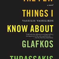 [% The Few Things I Know About Glafkos Thrassakis, A Novel [Online%