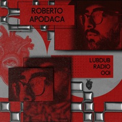 Lubdub Radio 001 - Roberto Apodaca