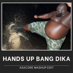 HANDS UP BANG DIKA (ASACORE Mashup Edit) [Buy = Free Download]