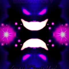 Gengar(I Choose You){EDM}[MIX by BASSMASTER V]