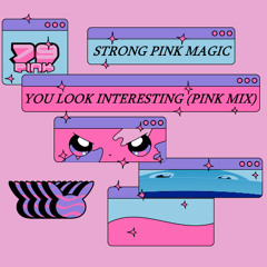 Strong Pink Magic/You Look Interesting (Pink Mix)
