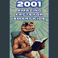 ebook [read pdf] 📖 2001 Amazing Facts For Smart Kids: Nature | Science | Outer Space | Animals | I