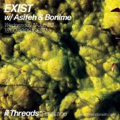Exist w/ Asifeh & Bonime (Threads*PALESTINE) - 17-Jun-20