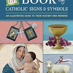 𝙁𝙍𝙀𝙀 EPUB 📙 Loyola Kids Book of Catholic Signs & Symbols: An Illustrated Guide t