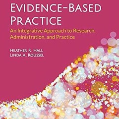 [GET] EBOOK EPUB KINDLE PDF Evidence-Based Practice: An Integrative Approach to Research, Administra