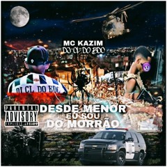 DESDE MENOR EU SOU DO MORRAO DJ CL DO BDC Feat. MC KAZIM