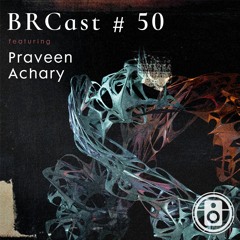 BRCast #50 - Praveen Achary