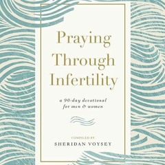 ❤pdf Praying Through Infertility: A 90-Day Devotional for Men and Women