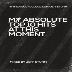 My Absolute Top 10 Hits at this Moment - Mixed by Jeff Sturm
