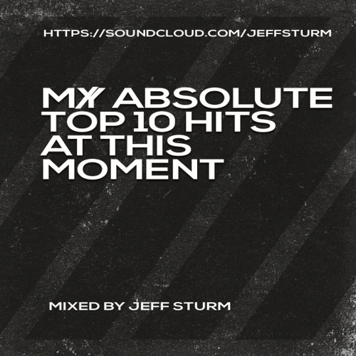 My Absolute Top 10 Hits at this Moment - Mixed by Jeff Sturm