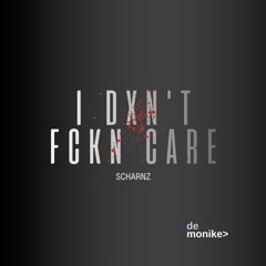 I DXN'T FCKN CARE - SCHRANZ - DEMONIKE