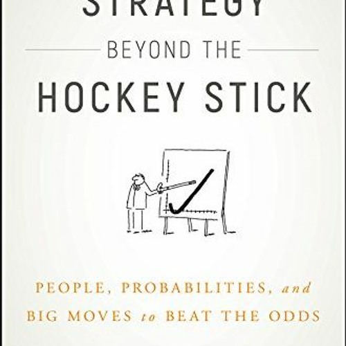 Read EPUB ☑️ Strategy Beyond the Hockey Stick: People, Probabilities, and Big Moves t