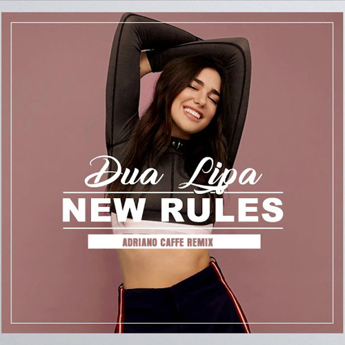 Stream Dua Lipa - New Rules (Adriano Caffé Remix) by Adriano Caffé | Listen  online for free on SoundCloud