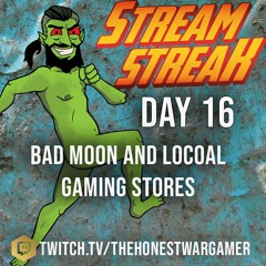 Stream Streak Day 16: 40k Bad moon cafe and Local Gaming Stores