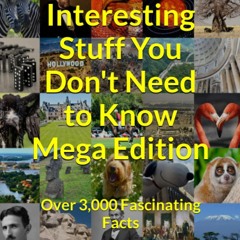 ✔Read⚡️ Really Interesting Stuff You Don't Need to Know Mega Edition: Over 3,000