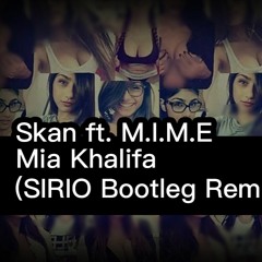 Skan ft. M.I.M.E - Mia Khalifa ( Sirio Bootleg Remix)