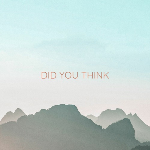 Did you think