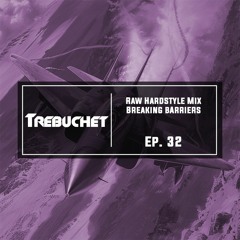 Raw Hardstyle Mix | Breaking Barriers | Trebuchet Ep. 32