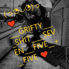(っ◔◡◔)っ ♥ ___GRIFTY____SHIT____SEVEN___FIVE__+__FIVE ♥