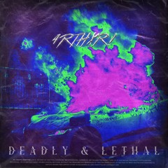 4RTHXR! - Deadly & Lethal