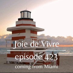 Joie de Vivre - Episode 423 coming from Miami