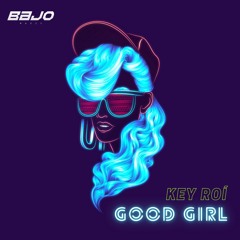 GOOD GIRL - KEY ROÍ Original mix (Unreleased) FD.