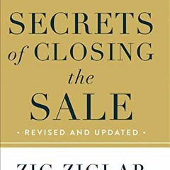 [Access] PDF EBOOK EPUB KINDLE Secrets of Closing the Sale by  Zig Ziglar,Kevin Harrington,Tom Zigla