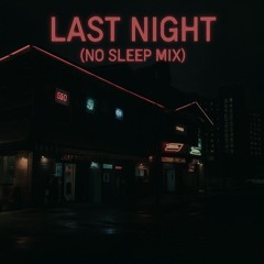 Last Night (No Sleep Mix)
