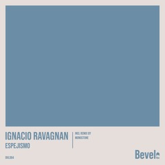 Ignacio Ravagnan - Espejismo (Monostone Remix) [Bevel]