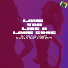 Love You Like A Love Song - HUNN X SLOTHKIDD (Nu - Disco Edit)