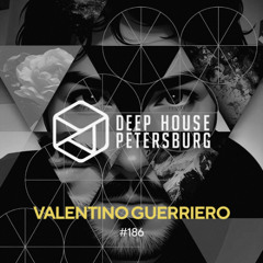 Valentino Guerriero - Deep House Petersburh #186 [April 2025]