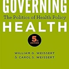 Governing Health: The Politics of Health Policy BY: William G. Weissert (Author),Carol S. Weiss