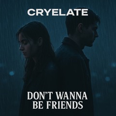 Don't Wanna Be Friends