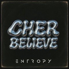Cher - Believe (Entropy Rework)