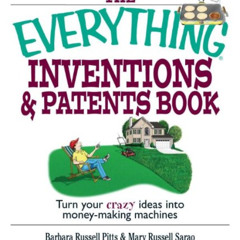 View PDF 📙 The Everything Inventions And Patents Book: Turn Your Crazy Ideas into Mo