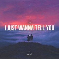 Teco - I Just Wanna Tell You