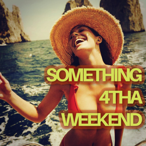 SOMETHING 4 THA WEEKEND Vol.108 by MichaelV