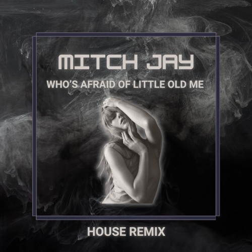 Taylor Swift - Who’s Afraid Of Little Old Me (Mitch Jay House Remix)
