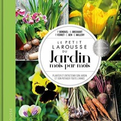 Télécharger eBook Le petit Larousse du Jardin mois par mois: Planter et entretenir son jardin et s