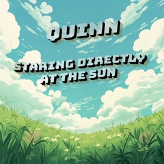 QUINN - Staring Directly At The Sun