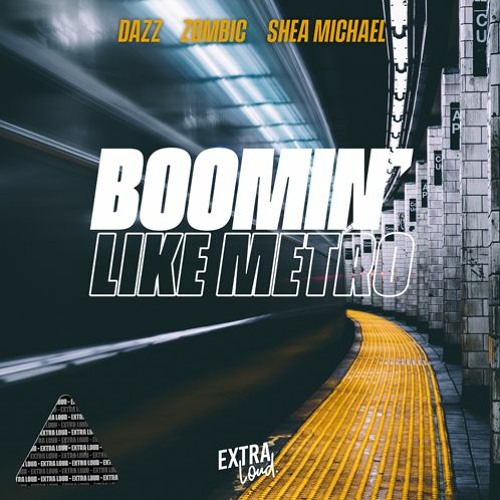 DAZZ, Zombic, Shea Michael - Boomin Like Metro (Extended Mix) [Free Download]
