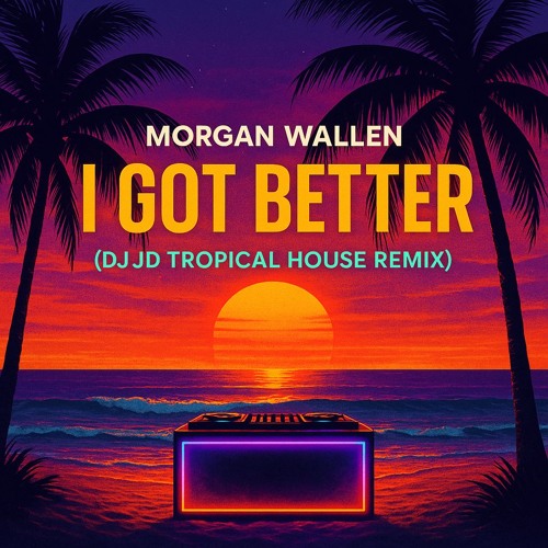 Morgan Wallen - I Got Better (VDJ JD Tropical House Remix)
