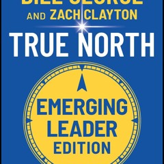 kindle👌 True North: Leading Authentically in Today's Workplace, Emerging Leader Edition