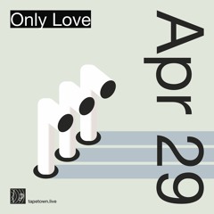 only love // @ tapetown.live // 29-04-2023