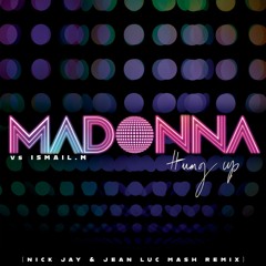 Madonna Vs ISMAIL.M - Hung Up (Nick Jay & Jean Luc Mash Remix)