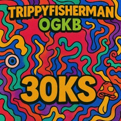 TrippyFisherman X OGKB - 30Ks (prod.frappersmith)
