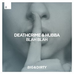 Deathcrime & Hubba - Blah Blah [Big & Dirty Records]