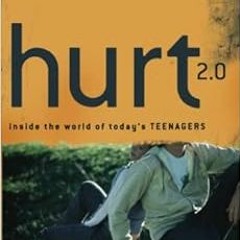 [Download] EPUB 💗 Hurt 2.0: Inside the World of Today's Teenagers (Youth, Family, an