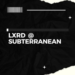 LXRD @ SUBTERRANEAN